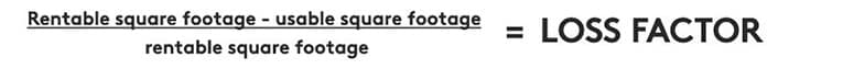 Rentable sq ft - usable sq ft / rentable sq ft = loss factor